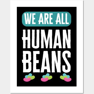 We Are All Human Beans And Together Posters and Art